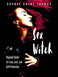 Sex Witch: Magickal Spells for Love, Lust, and Self-Protection — photo 2