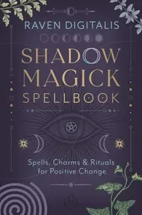 Shadow Magick Spellbook: Spells, Charms & Rituals for Positive Change — photo 2