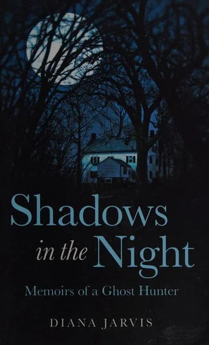 Shadows in the Night: Memoirs of a Ghost Hunter