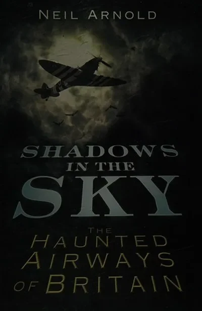 Shadows in the Sky: The Haunted Airways of Britain Arnold, Neil — dewey-133
