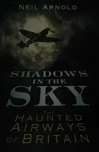 Shadows in the Sky: The Haunted Airways of Britain Arnold, Neil — photo 2