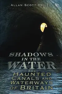 Shadows on the Water: The Haunted Canals and Waterways of Britain Scott-Davies, Allan — photo 2