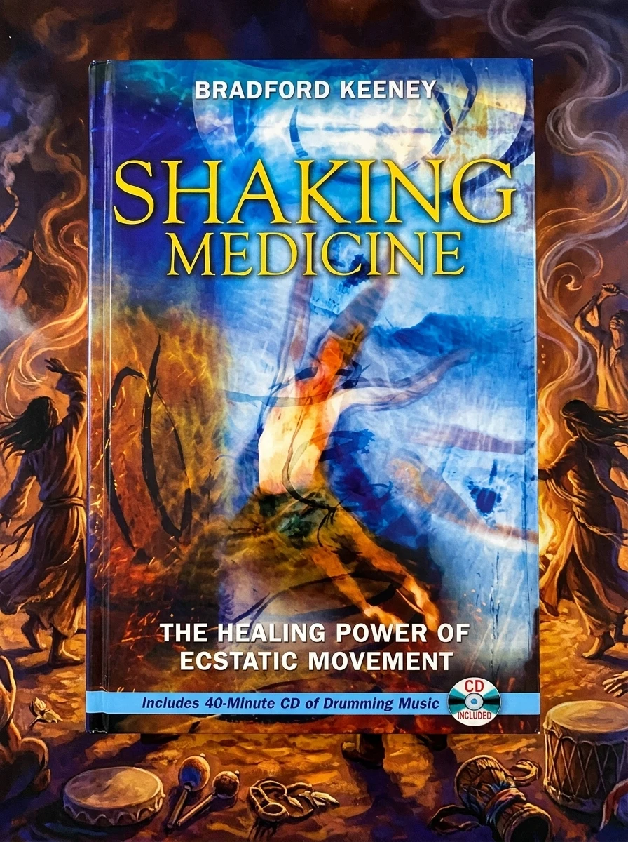 Shaking Medicine: The Healing Power of Ecstatic Movement [With CD]