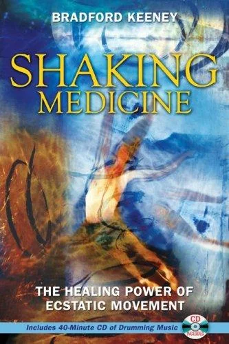 Shaking Medicine: The Healing Power of Ecstatic Movement [With CD]