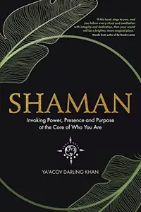 Shaman, Invoking Power, Presence and Purpose at the Core of Who You Are — photo 2