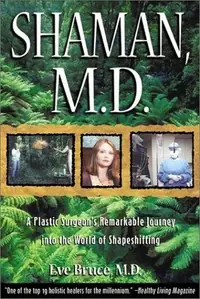 Shaman, M.D.: A Plastic Surgeon's Remarkable Journey Into the World of Shapeshifting (Original) — photo 2