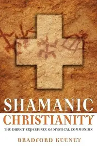 Shamanic Christianity: The Direct Experience of Mystical Communion — photo 2