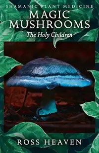 Shamanic Plant Medicine - Magic Mushrooms: The Holy Children — photo 2