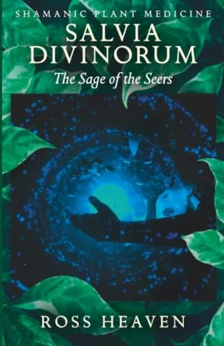 Shamanic Plant Medicine - Salvia Divinorum: The Sage of the Seers Heaven, Ross