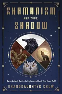 Shamanism and Your Shadow: Using Animal Guides to Explore and Heal Your Inner Self — photo 2
