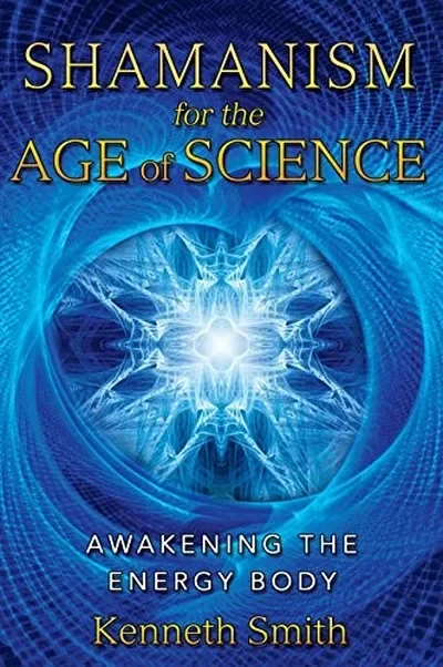 Shamanism for the Age of Science: Awakening the Energy Body (Expanded)