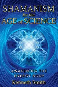 Shamanism for the Age of Science: Awakening the Energy Body (Expanded) — photo 2