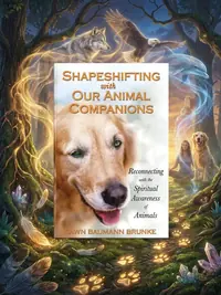 Shapeshifting with Our Animal Companions: Connecting with the Spiritual Awareness of All Life (Original) — photo 1