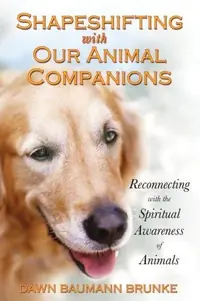 Shapeshifting with Our Animal Companions: Connecting with the Spiritual Awareness of All Life (Original) — photo 2