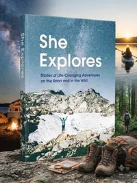 She Explores: Stories of Life-Changing Adventures on the Road and in the Wild (Solo Travel Guides, Travel Essays, Women Hiking Books): Stories of Life — photo 1