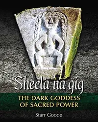 Sheela Na Gig: The Dark Goddess of Sacred Power — photo 2