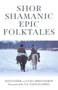 Shor Shamanic Epic Folktales: Traditional Siberian Shamanic Tales — photo 2