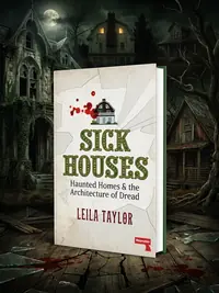 Sick Houses: Haunted Homes and the Architecture of Dread — photo 1