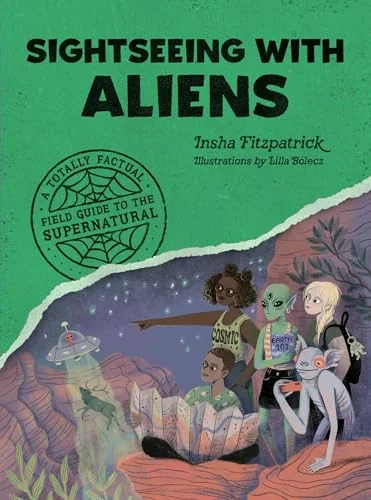 Sightseeing with Aliens: A Totally Factual Field Guide to the Supernatural Fitzpatrick, Insha