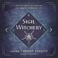 Sigil Witchery: A Witch's Guide to Crafting Magick Symbols Zakroff, Laura Tempest — photo 2