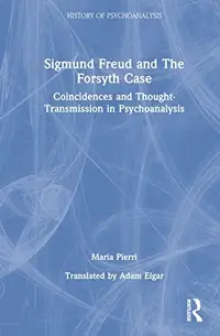 Sigmund Freud and the Forsyth Case: Coincidences and Thought-Transmission in Psychoanalysis Pierri, Maria — photo 2