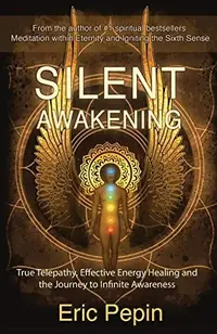Silent Awakening: True Telepathy, Effective Energy Healing and the Journey to Infinite Awareness — photo 2