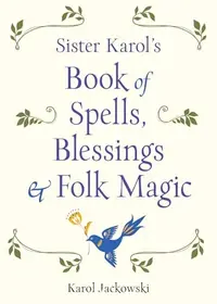 Sister Karol's Book of Spells, Blessings & Folk Magic — photo 2