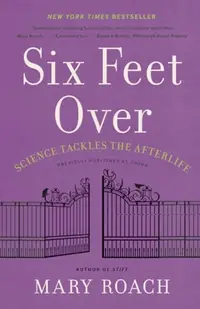 Six Feet Over: Science Tackles the Afterlife — photo 2