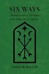 Six Ways: Approaches & Entries for Practical Magic — photo 3