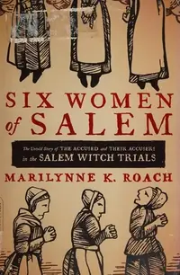 Six Women of Salem: The Untold Story of the Accused and Their Accusers in the Salem Witch Trials — photo 2