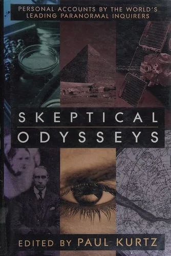 Skeptical Odysseys: Personal Accounts by the World's Leading Paranormal Inquirers