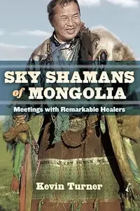 Sky Shamans of Mongolia: Meetings with Remarkable Healers — photo 2