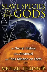 Slave Species of the Gods: The Secret History of the Anunnaki and Their Mission on Earth — photo 2
