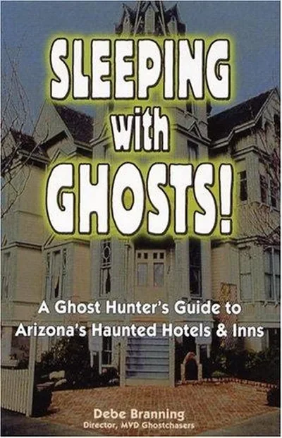 Sleeping with Ghosts!: A Ghost Hunter's Guide to Arizona's Haunted Hotels and Inns — dewey-133