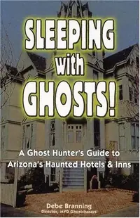 Sleeping with Ghosts!: A Ghost Hunter's Guide to Arizona's Haunted Hotels and Inns — photo 2