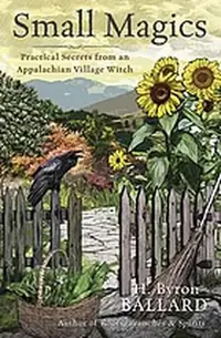 Small Magics: Practical Secrets from an Appalachian Village Witch — photo 2