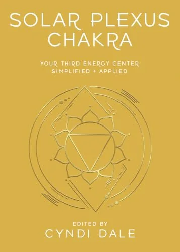 Solar Plexus Chakra: Your Third Energy Center Simplified and Applied Dale, Cyndi