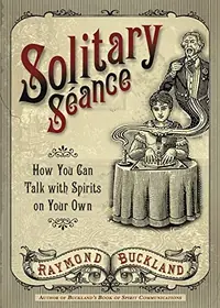 Solitary Seance: How You Can Talk with Spirits on Your Own — photo 2