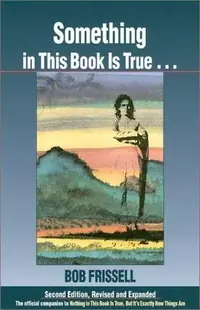 Something in This Book Is True...: The Official Companion to Nothing in This Book Is True, But It's Exactly How Things Are — photo 2