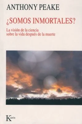 ¿Somos Inmortales?: La Visión de la Ciencia Sobre La Vida Después de la Muerte Peake, Anthony
