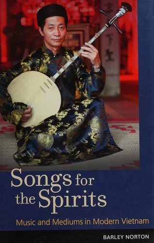 Songs for the Spirits: Music and Mediums in Modern Vietnam [With DVD]