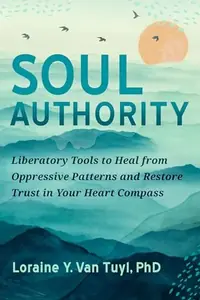 Soul Authority: Liberatory Tools to Heal from Oppressive Patterns and Restore Trust in Your Heart Compass — photo 2