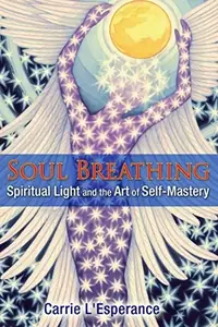 Soul Breathing: Spiritual Light and the Art of Self-Mastery — photo 2