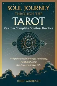 Soul Journey Through the Tarot: Key to a Complete Spiritual Practice — photo 2