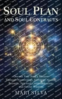 Soul Plan and Soul Contracts: Decode Your Soul's Mission Through Numerology, Astrology, Akashic Records, Spiritual Communication, and Secret Wisdom — photo 2