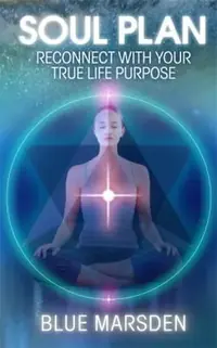 Soul Plan: Reconnect with Your True Life Purpose — photo 2