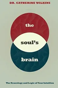 Soul's Brain: The Neurology and Logic of Your Intuition — photo 2