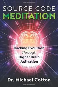 Source Code Meditation: Hacking Evolution Through Higher Brain Activation — photo 2