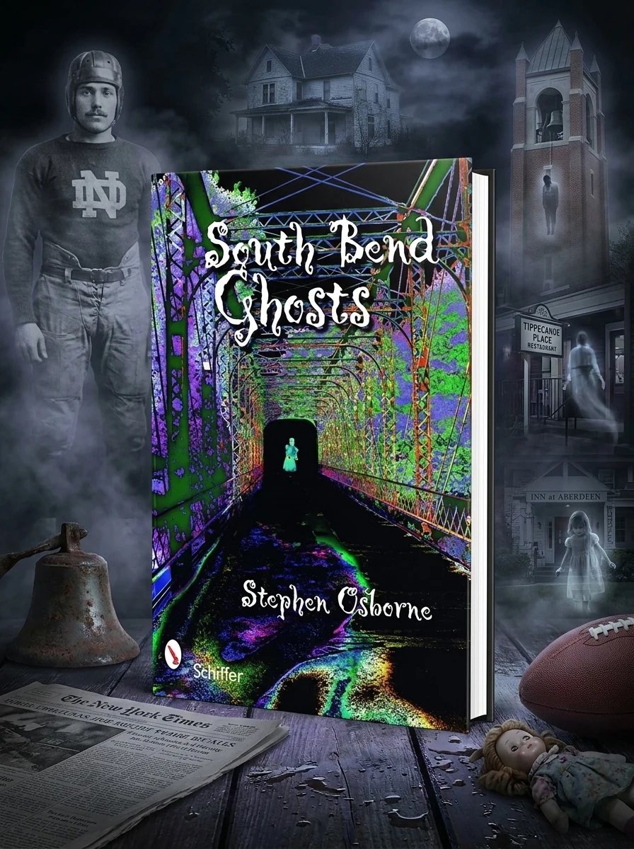 South Bend Ghosts: & Other Northern Indiana Haunts