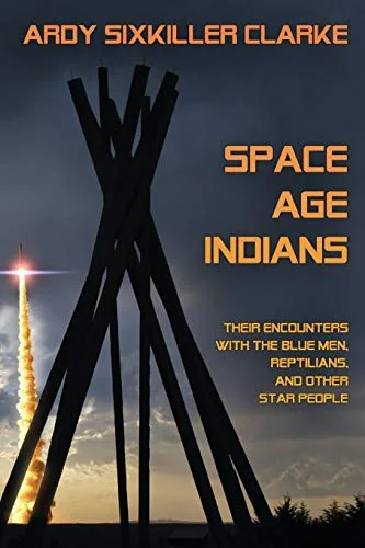 Space Age Indians: Their Encounters with the Blue Men, Reptilians, and Other Star People